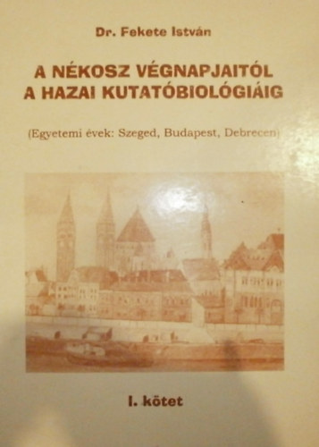 Dr. Fekete Istvn - A NKOSZ vgnapjaitl a hazai kutatbiolgiig I.