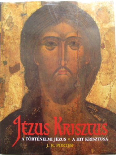 J.R. Porter - Jzus Krisztus: A trtnelmi Jzus-A hit krisztusa