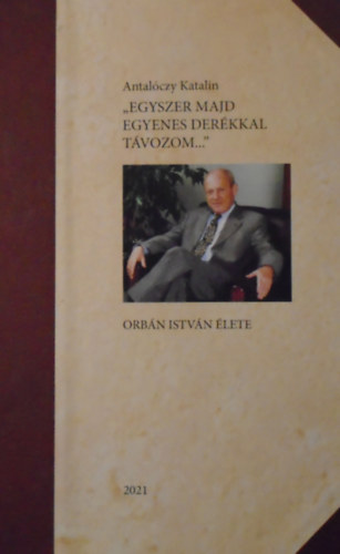 Antal�czy Katalin - "Egyszer majd egyenes der�kkal t�vozom..."