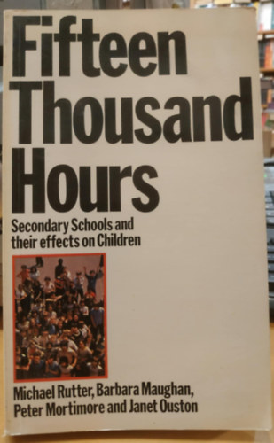 Michael Rutter, Barbara Maughan, Peter Mortimore, Janet Ouston - Fifteen Thousand Hours: Secondary Schools and their effects on Children