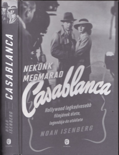 Noah Isenberg - Nekünk megmarad Casablanca