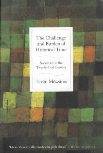 M�sz�ros Istv�n - The Challenge and Burden of Historical Time - Socialism in the Twenty-First Century (A t�rt�nelmi id� kih�v�sa �s terhe - A szocializmus a huszonegyedik sz�zadban)