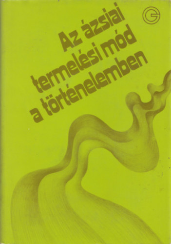 Ecsedy Csaba (szerk.) - Az ázsiai termelési mód a történelemben