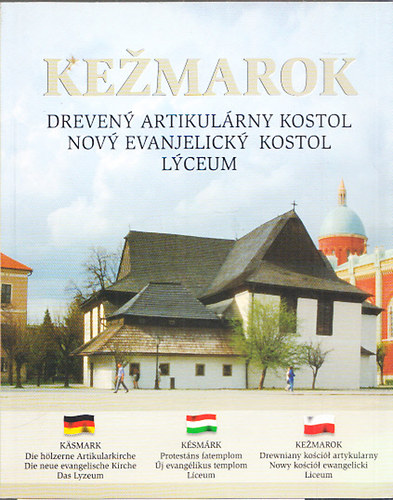 K�sm�rk - Protest�ns fatemplom, �j evangelikus templom, L�ceum (Magyar- n�met-szlov�k nyelv�)