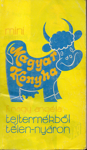 F. Nagy Angéla - Tejtermékből télen-nyáron (175 recept)