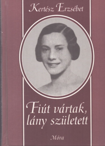 Kertész Erzsébet - Fiút vártak, lány született