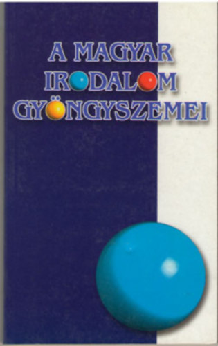 A magyar irodalom gy�ngyszemei - A Halotti besz�dt�l 1800 - ig