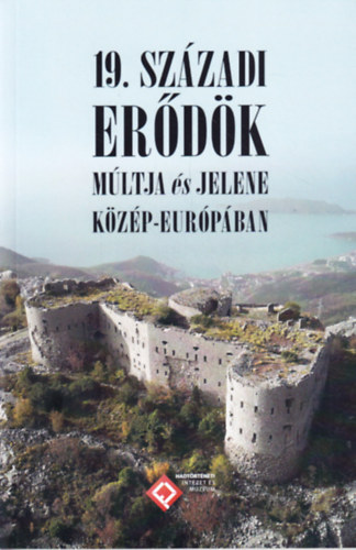 Káplár Zsolt (Szerk.), Páli-Herczeg Zsuzsanna (Szerk.), Dr. Závodi Szilvia (Szerk. munkatárs) - 19. századi erődök múltja és jelene Közép-Európában