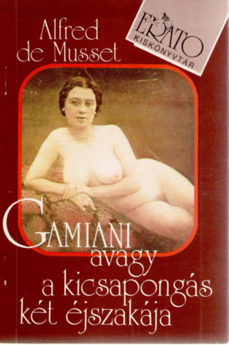 Alfred de Musset - Gamiani avagy a kicsapongs kt jszakja