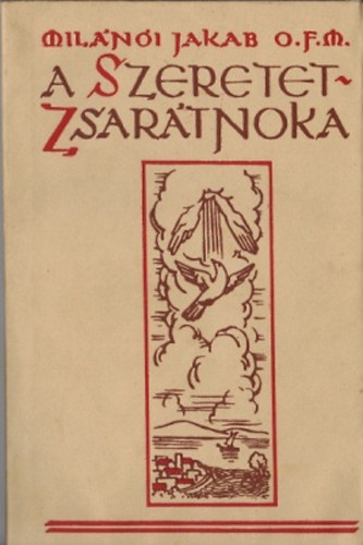 Milni Jakab O.F.M. - A szeretet zsartnoka (Vdborts pldny)