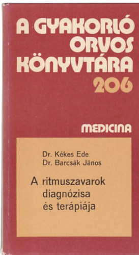 Dr. K�kes Ede; Dr. Barcs�k J�nos - A gyakorl� orvos k�nyvt�ra 206 - A ritmuszavarok diagn�zisa �s ter�pi�ja