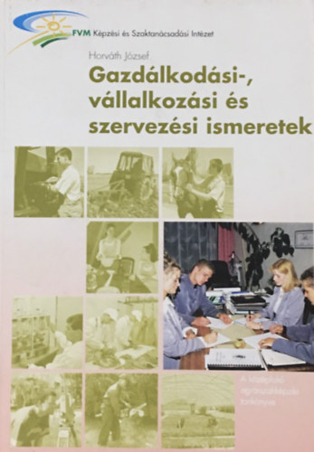 Horv�th J�zsef - Gazd�lkod�si- v�llalkoz�si �s szervez�si ismeretek