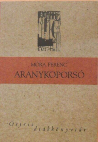 Szerző Móra Ferenc Szerkesztő Domokos Mátyás Ferencz Győző Kerényi Ferenc Császtvay Tünde Nagy Zsejke - Aranykoporsó - Osiris diákkönyvtár