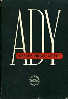 Ady Endre - Ady Endre �sszes pr�zai m�vei X. �js�gcikkek, tanulm�nyok