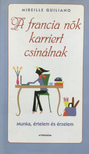 Mireille Guiliano - A francia nk karriert csinlnak