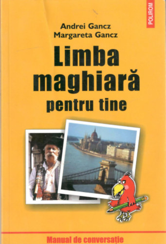 Andrei Gancz, Margareta Gancz - Limba maghiara pentru tine (Magyar nyelvknyv romn nyelven)