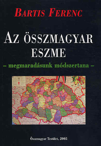 Bartis Ferenc - Az sszmagyar eszme - megmaradsunk mdszertana