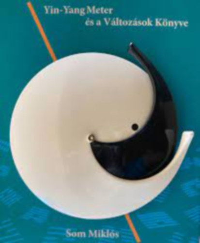 Som Miklós - Yin-Yang Meter és a Változások Könyve