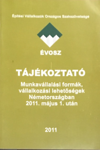 Mervai Pter (sszell.) - Tjkoztat. Munkavllalsi formk, vllalkozsi lehetsgek Nmetorszgban 2011. mjus 1. utn