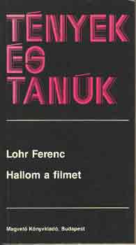 Lohr Ferenc - Hallom a filmet (Tények és tanúk)