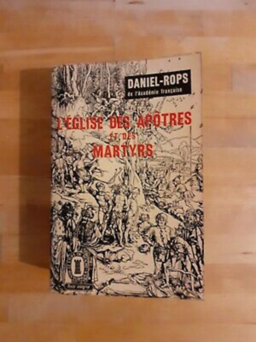 Deniel-Rops - L'glise des aptres et des martyrs