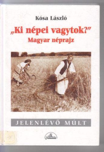 Kósa László - "Ki népei vagytok?" magyar néprajz