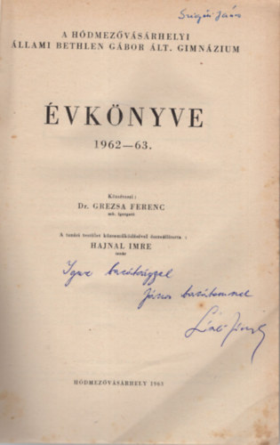 Dr. Grezsa Ferenc, Hajnal Imre - A H�dmez�v�s�rhelyi �llami Bethlen G�bor �lt. Gimn�zium �vk�nyve 1962-63.- Dedik�lt