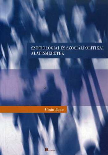 Girn Jnos - Szociolgiai s szocilpolitikai alapismeretek