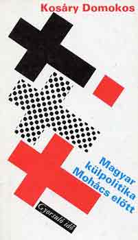 Kosáry Domokos - Magyar külpolitika Mohács előtt (gyorsuló idő)