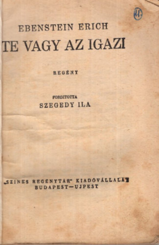Ebenstein Erich, Szegedy Ila (ford.) - Te vagy az igazi - Szines Regnytr