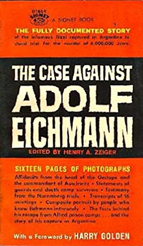 Henry A. Zeiger - The Case Against Adolf Eichmann