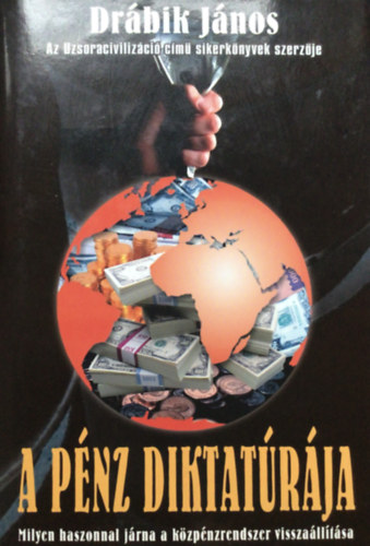 Dr�bik J�nos - A p�nz diktat�r�ja