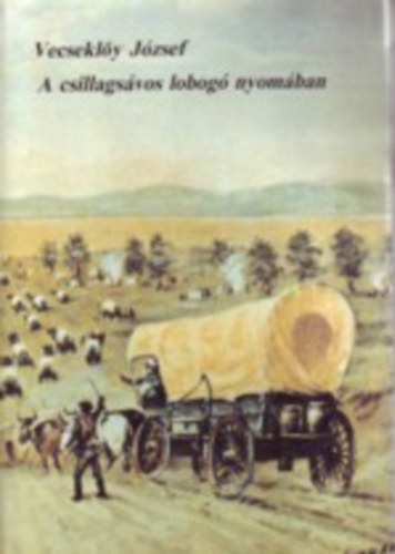 Vecseklőy József - A csillagsávos lobogó nyomában II.
