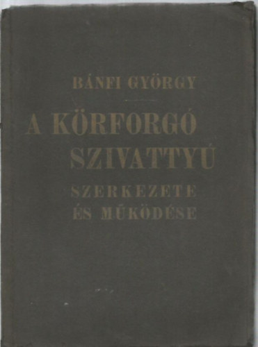 B�nfi Gy�rgy - A k�rforg�szivatty� szerkezete �s m�k�d�se