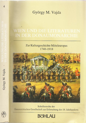 Gy�rgy M. Vajda - Wien und die Literaturen in der Donaumonarchie (Zur Kulturgeschichte Mitteleuropas 1740-1918) (dedik�lt)
