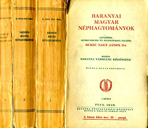 Berze Nagy Jnos \(szerk.) - Baranyai magyar nphagyomnyok I-III.