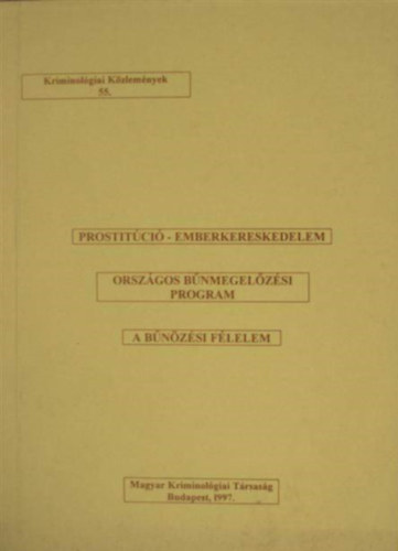 Domokos Andrea (szerk.) - Prostitci - emberkereskedelem / Orszgos bnmegelzsi program / A bnzsi flelem