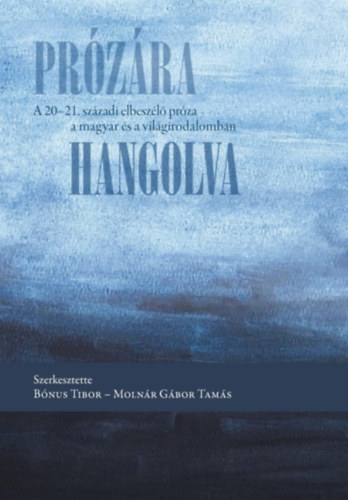 Bónus Tibor - Molnár Gábor Tamás (szerk.) - Prózára hangolva