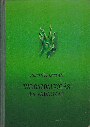 Bertóti István - A vadgazdálkodás és vadászat - Első kiadás