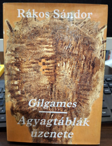 Rákos Sándor - Gilgames - Agyagtáblák üzenete