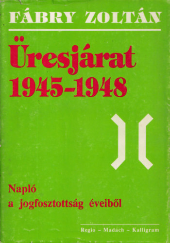 F�bry Zolt�n - �resj�rat 1945-1948 (Napl� a jogfosztotts�g �veib�l)