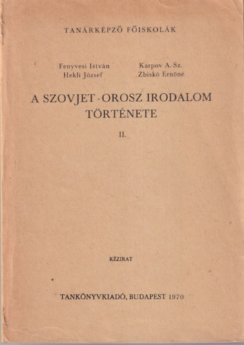 Fenyvesi Istv�n, Hekli J�zsef, Karpov A. Sz., Zbisk� Ern�n� - A Szovjet-orosz irodalom t�rt�nete II. - Tan�rk�pz� F�iskol�k 1970