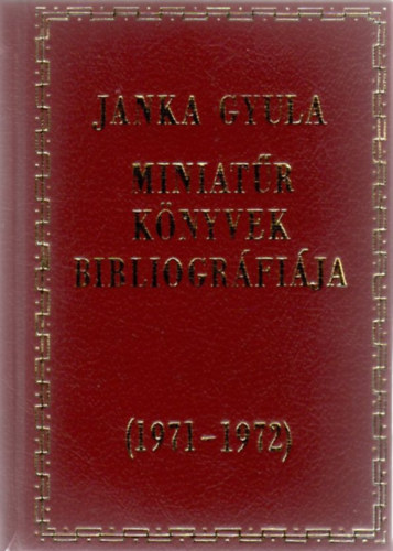 Janka Gyula - Miniat�r k�nyvek bibliogr�fi�ja (1971-1972)- minik�nyv (sz�mozott)