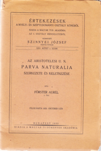 Frster Aurl - rtekezsek a nyelv- s szptudomnyi osztly krbl - Az Aristotelesi u. n. Parva Naturalia szerkezete s keletkezse