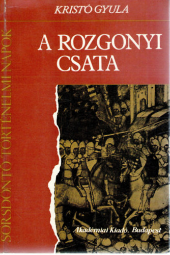 Kristó Gyula - A rozgonyi csata