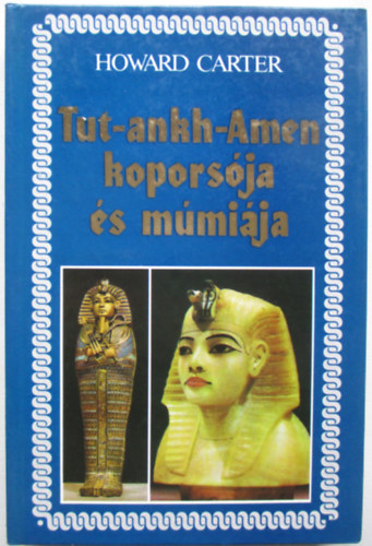Howard Carter, A. C. Mace - Tut-Ankh-Amen kopors�ja �s m�mi�ja  + Tut-Ankh-Amen s�rja