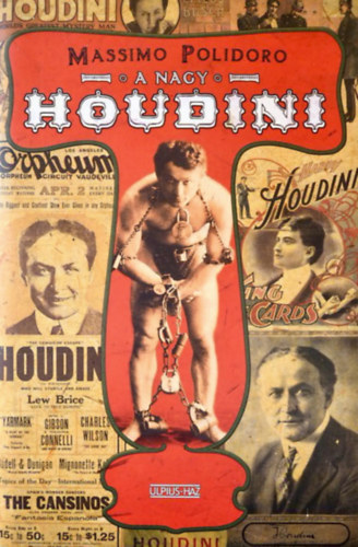 SZERZ Massimo Polidoro SZERKESZT Szkely va - A nagy Houdini Egy mgus a szellemek kztt (1922-1924), Margery: A szke boszorkny a Lima Streetrl (1924-1925), A vilg meghdtsa (1905-1913), A nagy menekls titka, Houdini s csszri rendrsggel szemben, A szkeptikus nmet