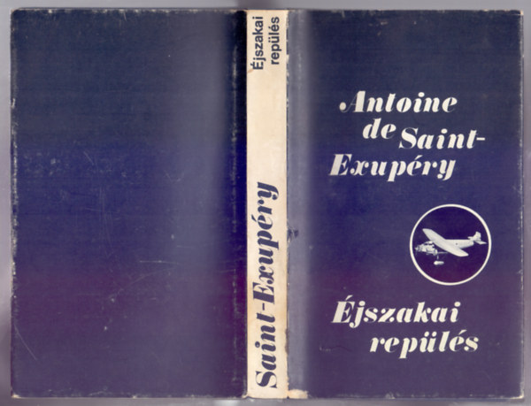 Antoine de Saint-Exup�ry, Ford.: R�nay Gy�rgy - P�r Judit - �jszakai rep�l�s - N�GY REG�NY (A d�li fut�rg�p; �jszakai rep�l�s; Az ember f�ldje; A hadirep�l�) --- Vol de nuit