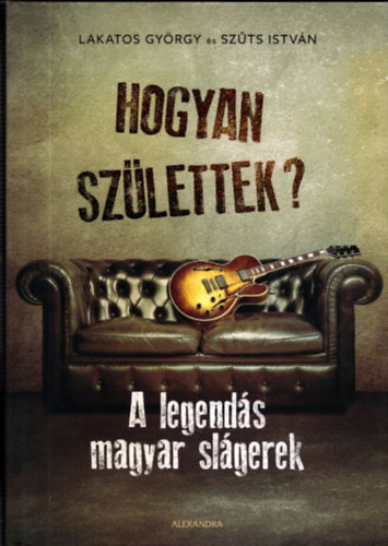 Lakatos György, Szűts István - Hogyan születtek? (A legendás magyar slágerek)