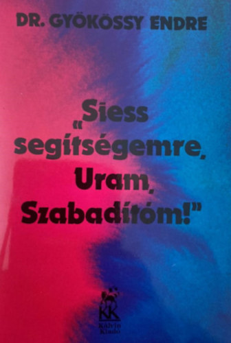 Dr. Gy�k�ssy Endre - Siess seg�ts�gemre, Uram Szabad�t�m!
